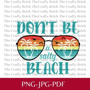Digital FileDon't Be A Salty Beach | Sublimation File  | PNG File | Cricut Cut File | Silhouette Cut File