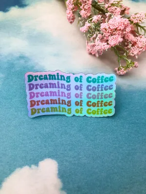 Dreaming of Coffee Holographic Sticker