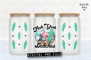 Flock Yeah Beaches  Glass Can Tumbler Wrap Digital Download