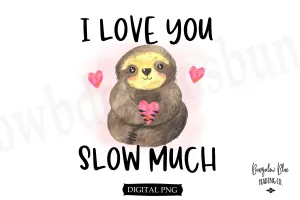 I Love You Slow Much- Sloth Valentine Digital Download